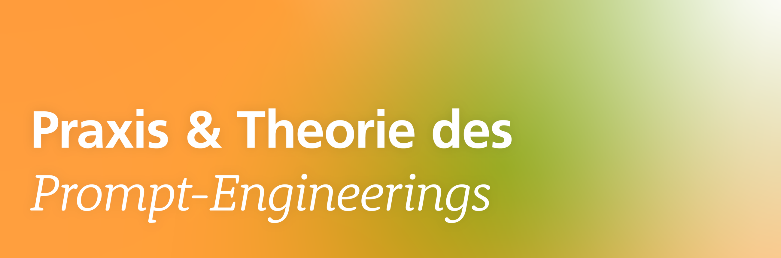 Praxis &Theorie des Prompt-Engineerings